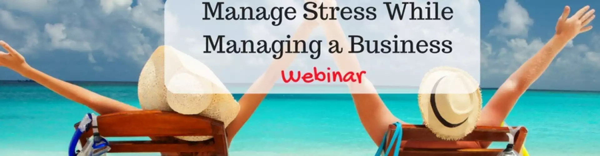 Manage Stress While Managing a Business - FREE Webinar - Online Class by Lolita Guarin