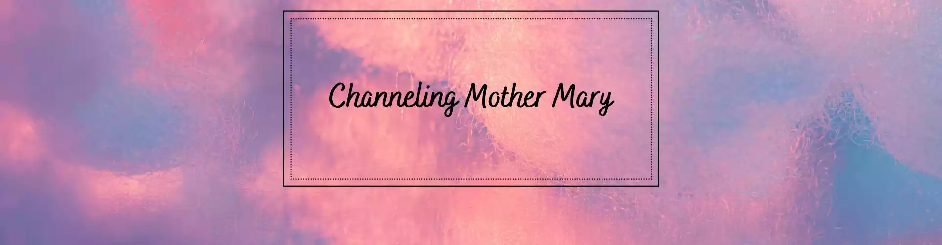 Channeling Mother Mary  - Online Class by Ismene Manakas